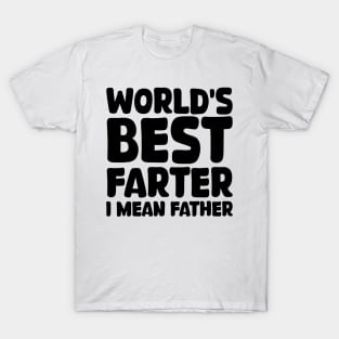 world's best farter i mean father T-Shirt